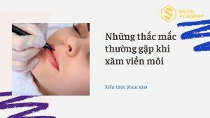 Xăm viền môi là gì? Những thắc mắc thường gặp khi xăm viền môi