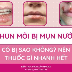 Mụn nước ở môi sau khi phun xăm có nguy hiểm không? Nên uống thuốc gì?