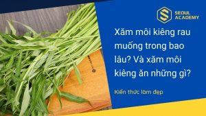 Xăm môi kiêng rau muống trong bao lâu và cần kiêng ăn những gì?