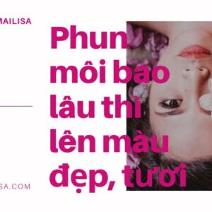 Xăm phun môi sau bao lâu thì mới lên màu đẹp? Lưu ý sau khi xăm phun môi