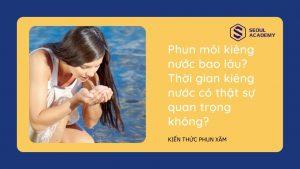 Phun môi kiêng nước bao lâu? Vì sao cần kiêng nước sau phun môi?