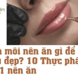 Xăm Môi Nên Ăn Gì Để Lên Màu Đẹp? 10 Thực Phẩm #Số1 Nên Ăn