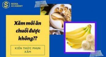 Xăm môi có thể ăn chuối được không?