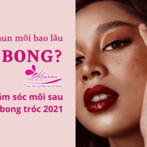 Phun xăm môi mấy ngày thì bong? CÁCH chăm sóc, xử lý môi sau bong HIỆU QUẢ 2021