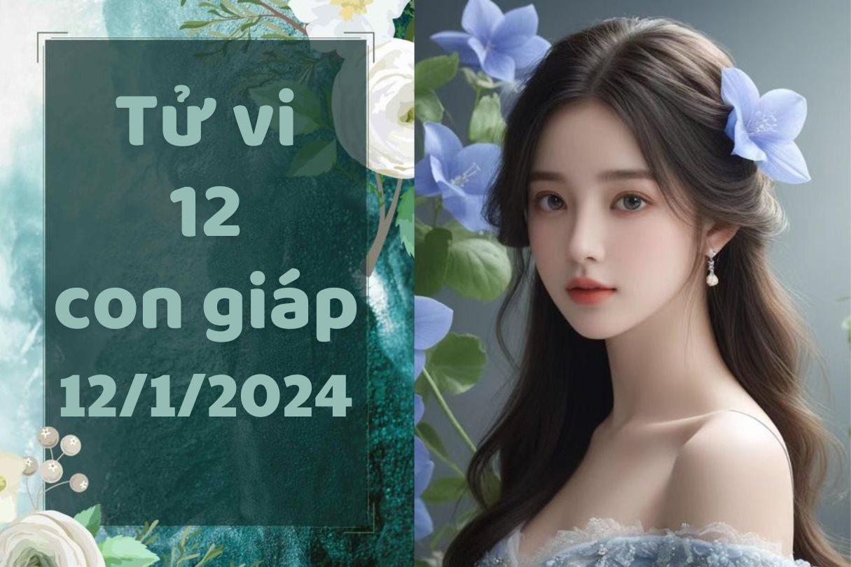 Tử vi vui 12 con giáp hôm nay thứ 6 ngày 12/1/2024: Ngọ, Mùi, Tuất tự tin tài chính, an tâm sắm Tết; Sửu cẩn trọng với các quyết định của mình.