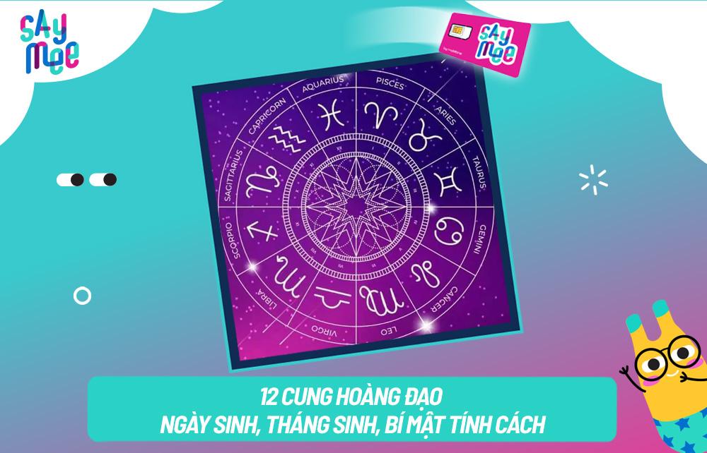 Giải mã nhanh 12 cung hoàng đạo ngày sinh, tháng sinh, bí mật tính cách, tình yêu