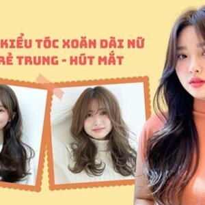 1001 kiểu tóc xoăn dài nữ trẻ trung, thu hút ánh nhìn