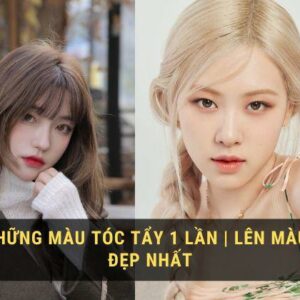 Top 5 những màu tóc tẩy 1 lần | Lên màu chuẩn đẹp nhất