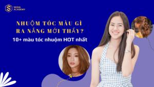 Nhuộm tóc màu gì ra nắng mới thấy? 10+ màu tóc nhuộm HOT nhất