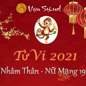 Tử Vi Tuổi Nhâm Thân 2021 - Nữ Mạng Sinh Năm 1992 Chi Tiết