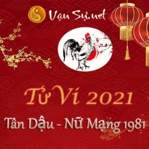 Tử Vi Tuổi Tân Dậu 2021 - Nữ Mạng Sinh Năm 1981 Chi Tiết