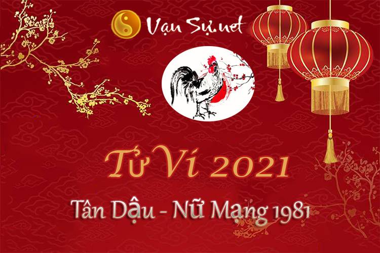 Tử Vi Tuổi Tân Dậu 2021 - Nữ Mạng Sinh Năm 1981 Chi Tiết