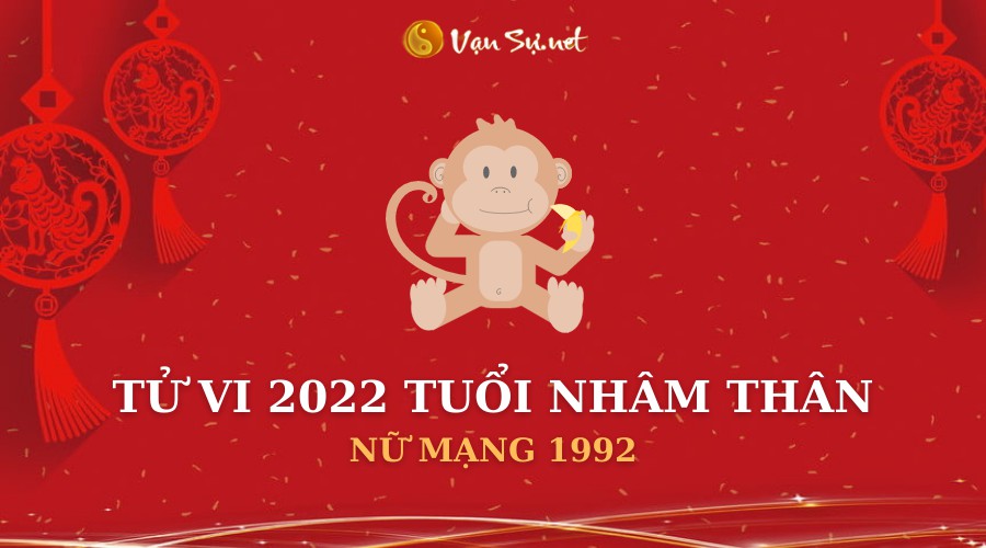 Tử Vi Tuổi Nhâm Thân Năm 2022 - Nữ Mạng 1992 Chi Tiết