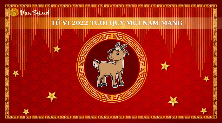 Xem tử vi tuổi Quý Mùi nam mạng năm 2022