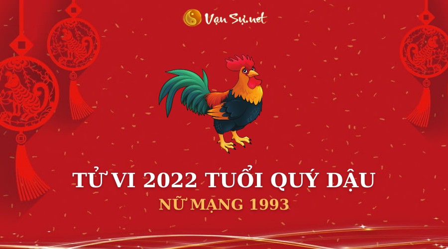 Tử Vi Tuổi Quý Dậu Năm 2022 - Những Điều Đặc Biệt Về Nữ Mạng 1993