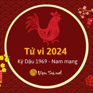 Tử Vi Tuổi Kỷ Dậu 1969 Năm 2024 - Nam Mạng