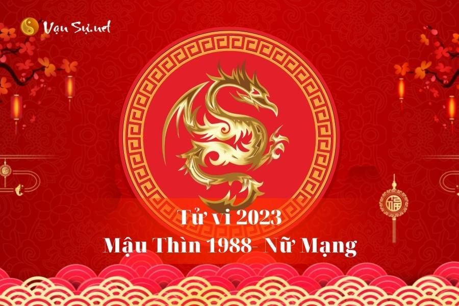 Tử vi nữ tuổi Thìn 1988 năm 2023