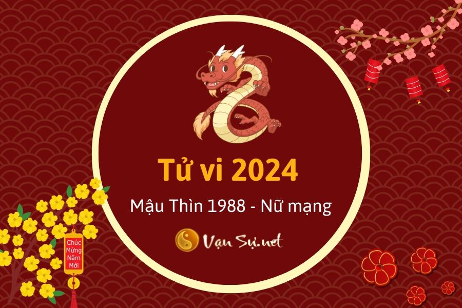 Tử Vi Tuổi Mậu Thìn 1988 Năm 2024 - Nữ Mạng