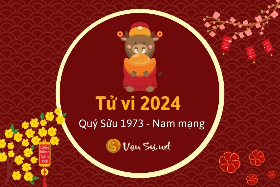 Tử Vi Tuổi Quý Sửu 1973 Năm 2024 - Nam Mạng