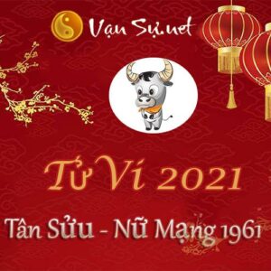 Tử Vi Tuổi Tân Sửu 2021 - Nữ Mạng Sinh Năm 1961 Chi Tiết