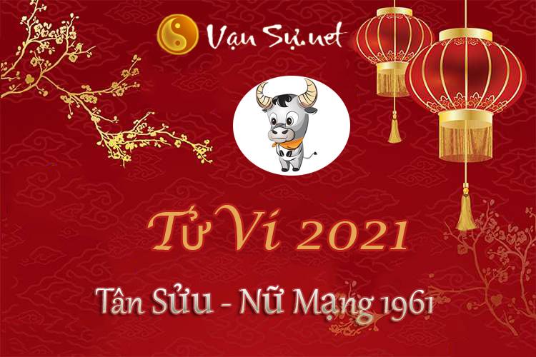 Tử Vi Tuổi Tân Sửu 2021 - Nữ Mạng Sinh Năm 1961 Chi Tiết