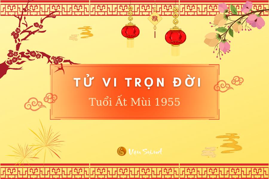 Tử Vi Tuổi Ất Mùi 1955 - Nữ mạng | Chi tiết tử vi trọn đời