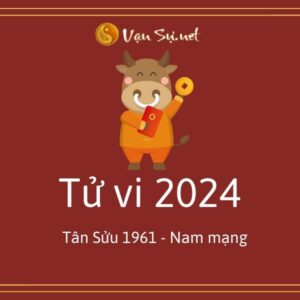 Tử Vi Tuổi Tân Sửu 1961 Năm 2024 - Nam Mạng