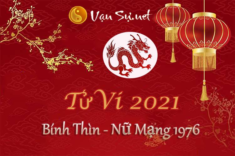 Tử Vi Tuổi Bính Thìn 2021 - Nữ Mạng Sinh Năm 1976 Chi Tiết