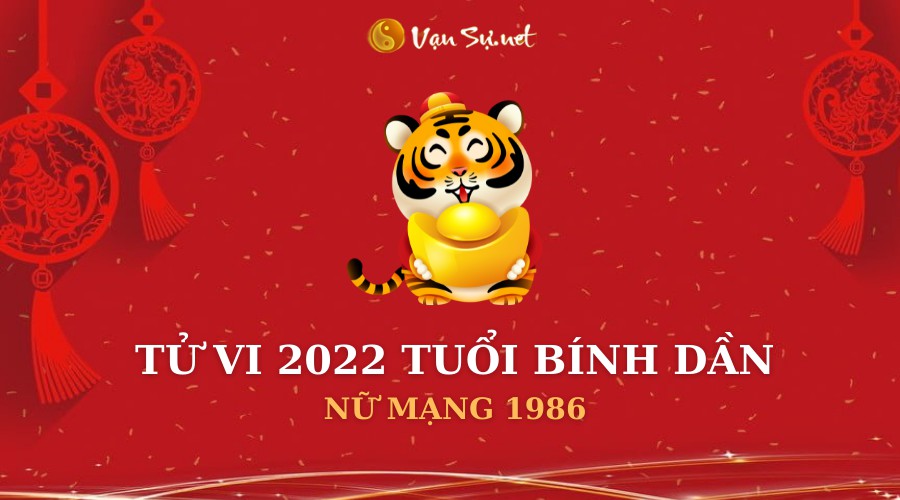 Tử Vi Tuổi Bính Dần Năm 2022 - Nữ Mạng 1986 Chi Tiết