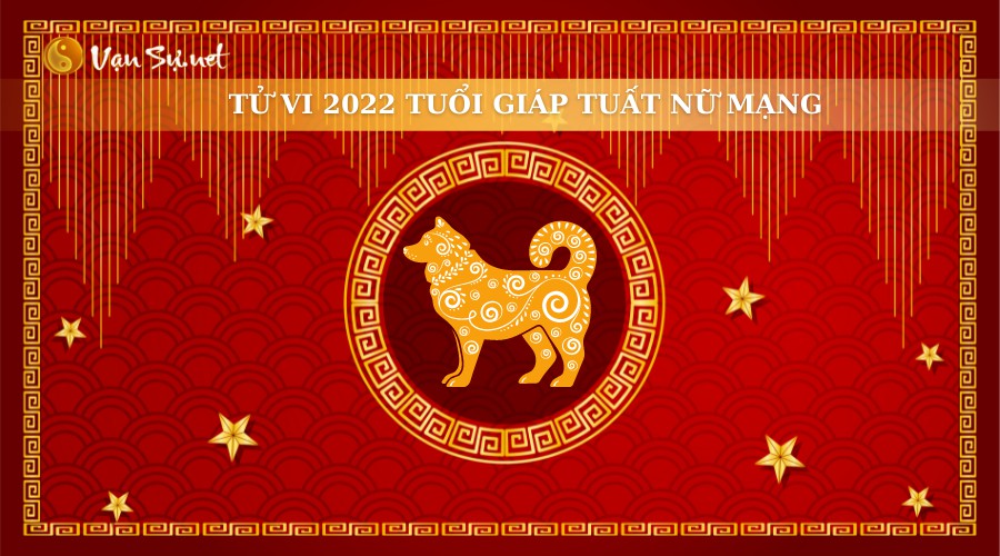 Xem tử vi nữ mạng tuổi Giáp Tuất năm 2022