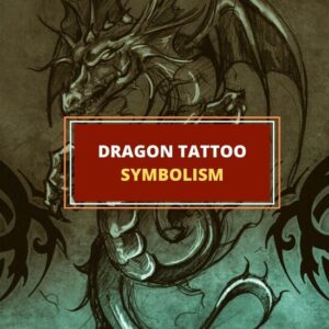 Dragon Tattoo Meaning and Symbolism (Guide)