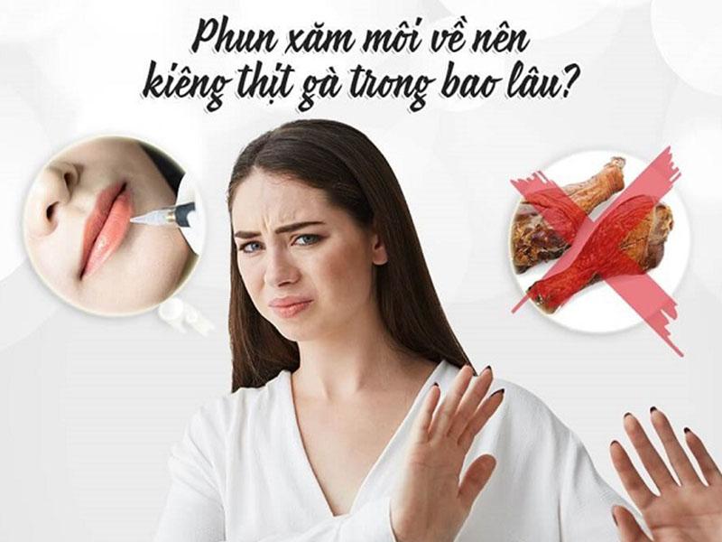 Phun môi nên kiêng thịt gà ít nhất 15 ngày - 1 tháng