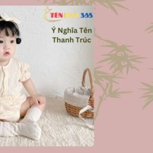 Tên Thanh Trúc - Tìm hiểu về ý nghĩa tính cách, sự nghiệp và tình duyên